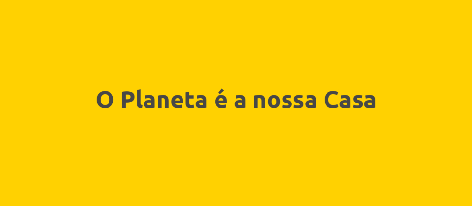 O Planeta é a nossa Casa