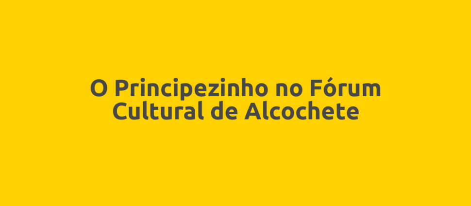 O Principezinho no Fórum Cultural de Alcochete