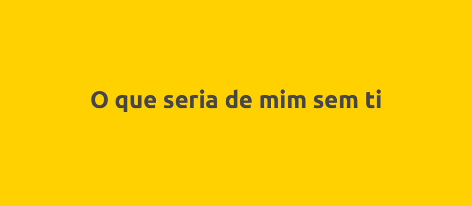 O que seria de mim sem ti