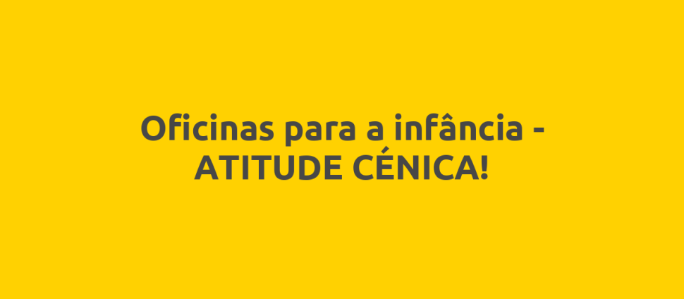 Oficinas para a infância - ATITUDE CÉNICA!