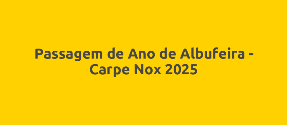 Passagem de Ano de Albufeira - Carpe Nox 2025