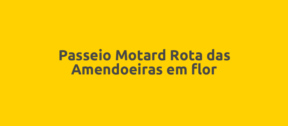 Passeio Motard Rota das Amendoeiras em flor