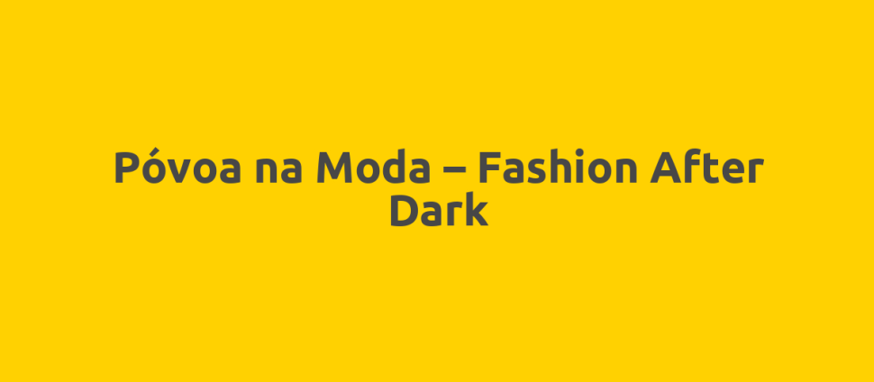 Póvoa na Moda – Fashion After Dark