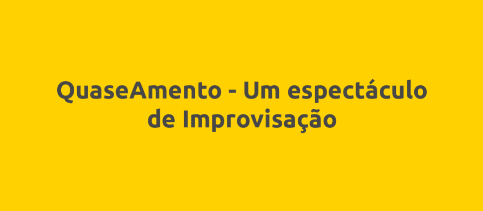 QuaseAmento - Um espectáculo de Improvisação