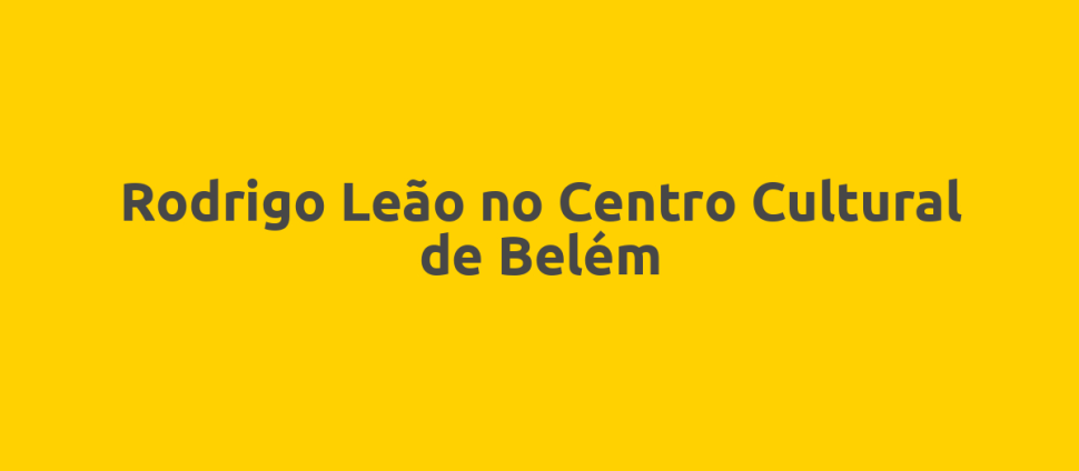 Rodrigo Leão no Centro Cultural de Belém