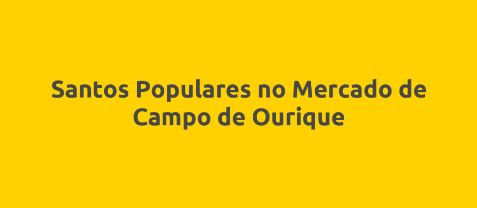 Santos Populares no Mercado de Campo de Ourique