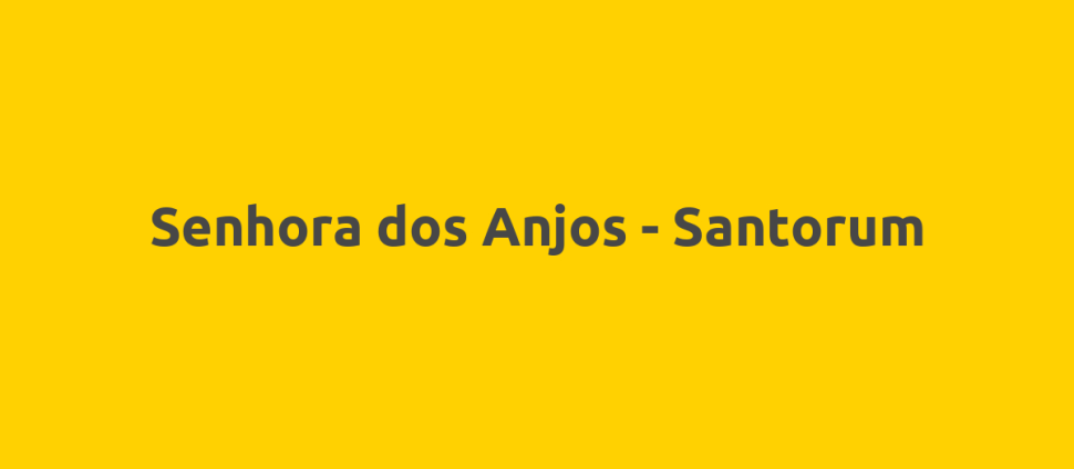 Senhora dos Anjos - Santorum