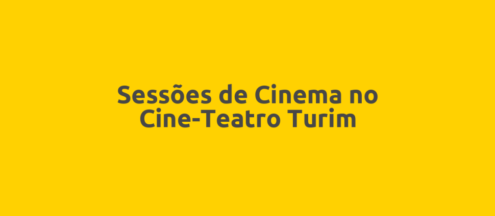 Sessões de Cinema no Cine-Teatro Turim