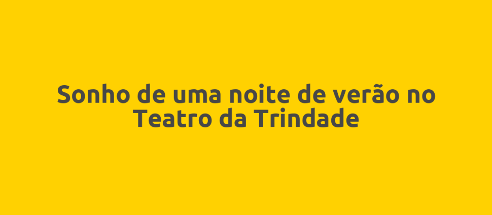 Sonho de uma noite de verão no Teatro da Trindade