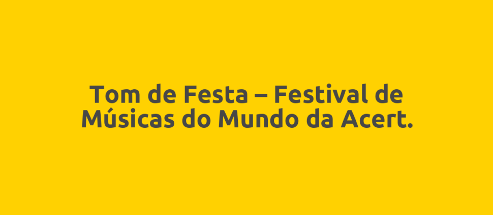 Tom de Festa – Festival de Músicas do Mundo da Acert.