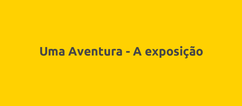 Uma Aventura - A exposição