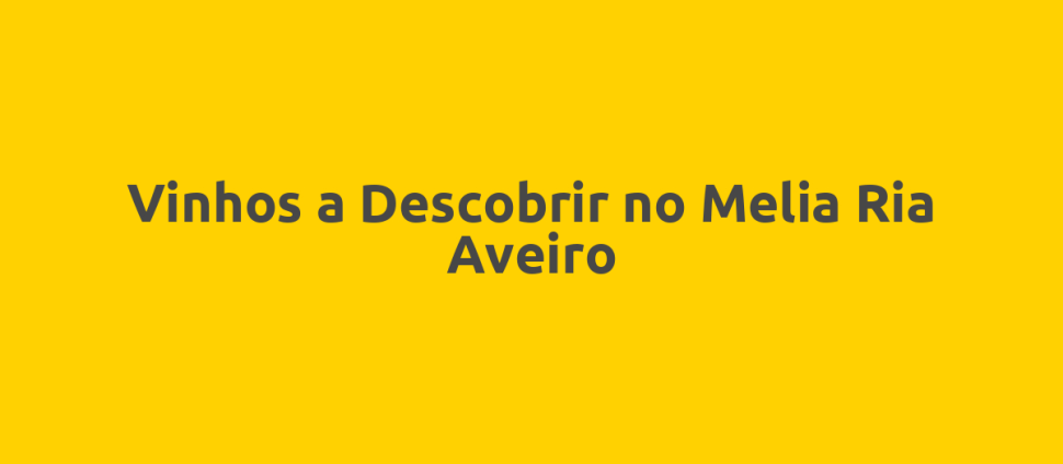 Vinhos a Descobrir no Melia Ria Aveiro