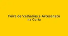 Feira de Velharias e Artesanato na Curia