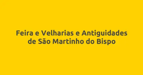 Feira e Velharias e Antiguidades de São Martinho do Bispo