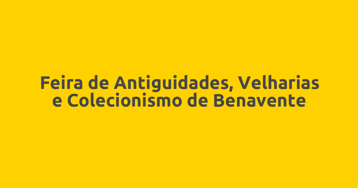 Feira de Antiguidades, Velharias e Colecionismo de Benavente