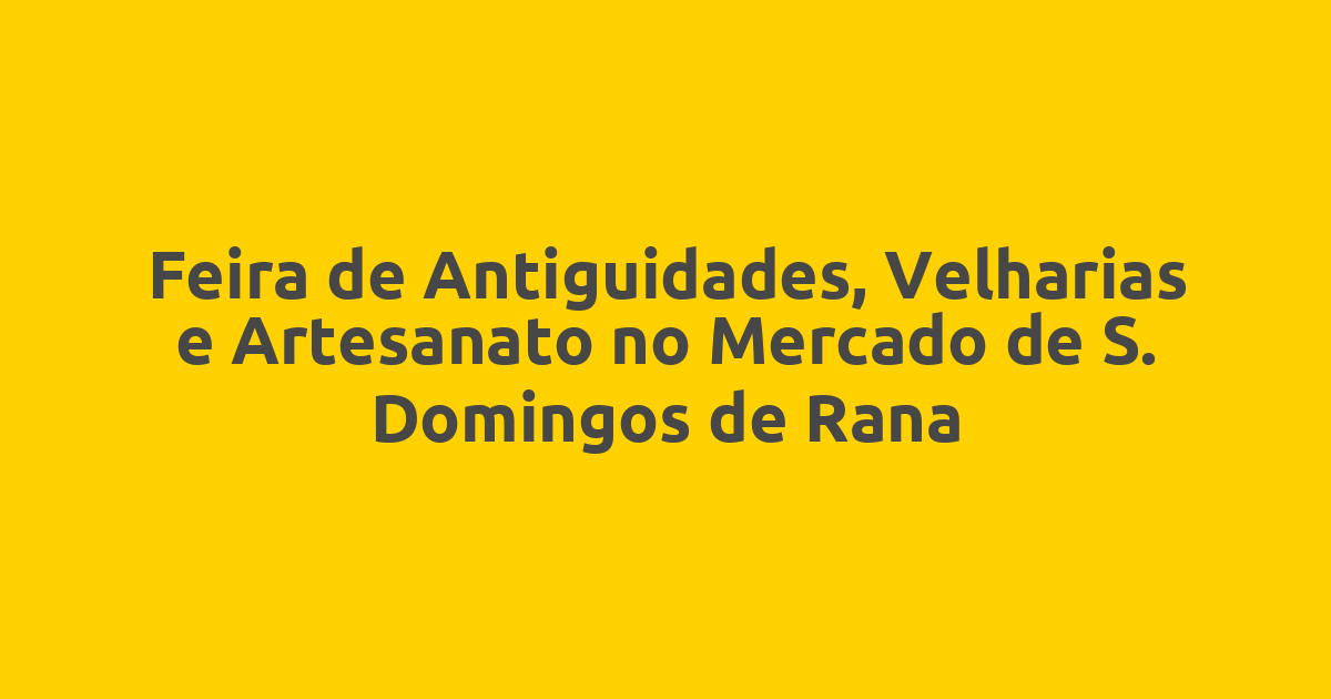 Feira de Antiguidades, Velharias e Artesanato no Mercado de S. Domingos de Rana