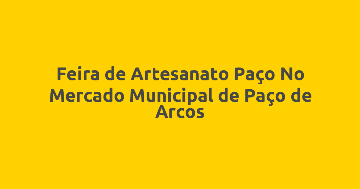 Feira de Artesanato Paço No Mercado Municipal de Paço de Arcos
