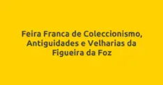 Feira Franca de Coleccionismo, Antiguidades e Velharias da Figueira da Foz