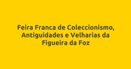 Feira Franca de Coleccionismo, Antiguidades e Velharias da Figueira da Foz