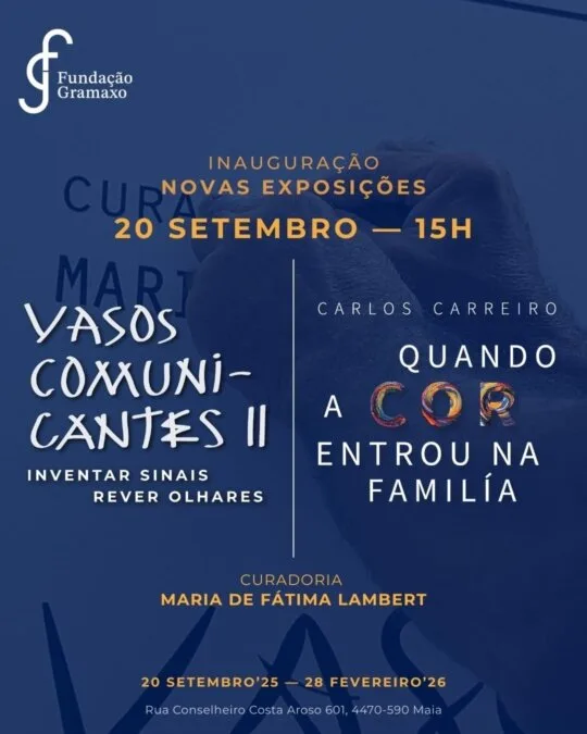 Inauguração “Vasos Comunicantes II — Inventar Sinais | Rever Olhares” e Carlos Carreiro — “Quando a Cor Entrou na Família”