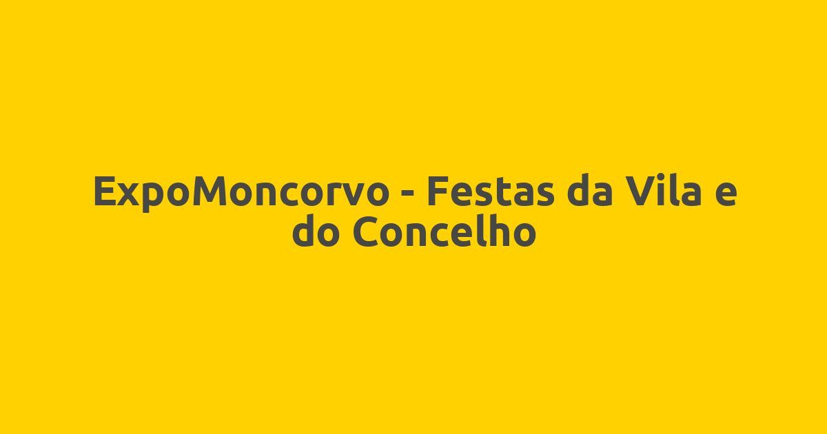 ExpoMoncorvo – Festas da Vila e do Concelho