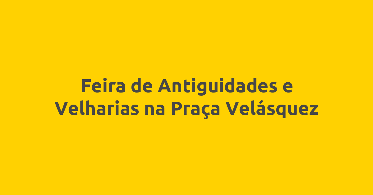 Feira de Antiguidades e Velharias na Praça Velásquez