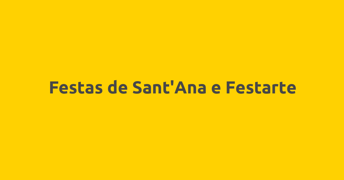 Festas de Sant’Ana e Festarte