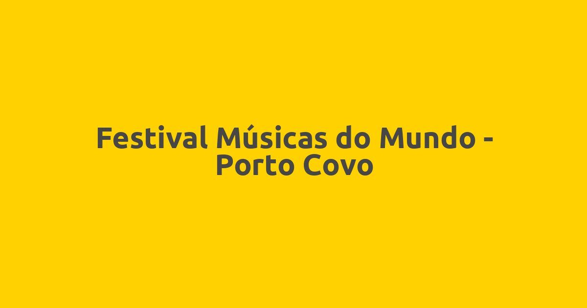 Festival Músicas do Mundo – Porto Covo