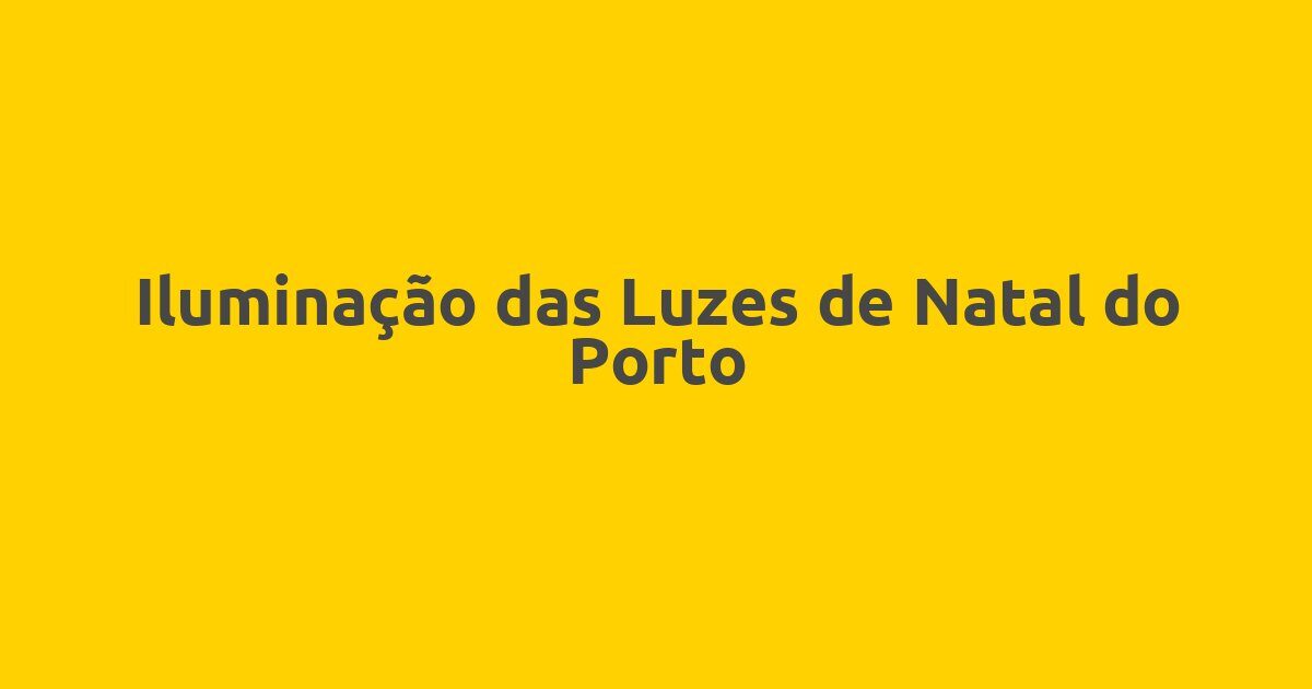 Iluminação das Luzes de Natal do Porto