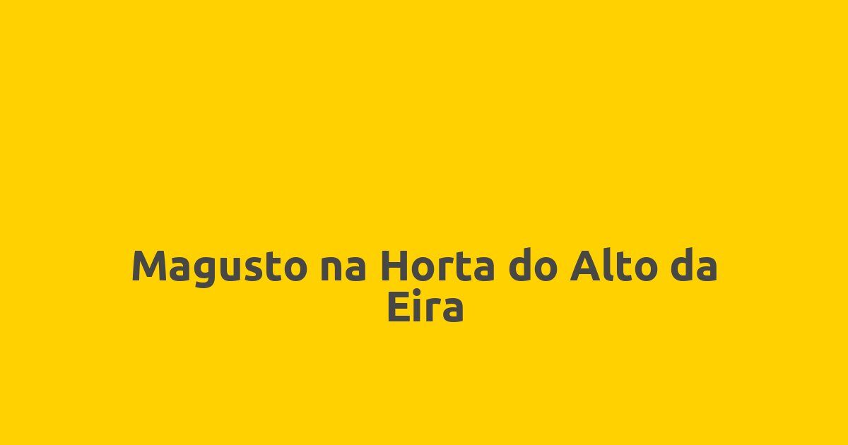 Magusto na Horta do Alto da Eira