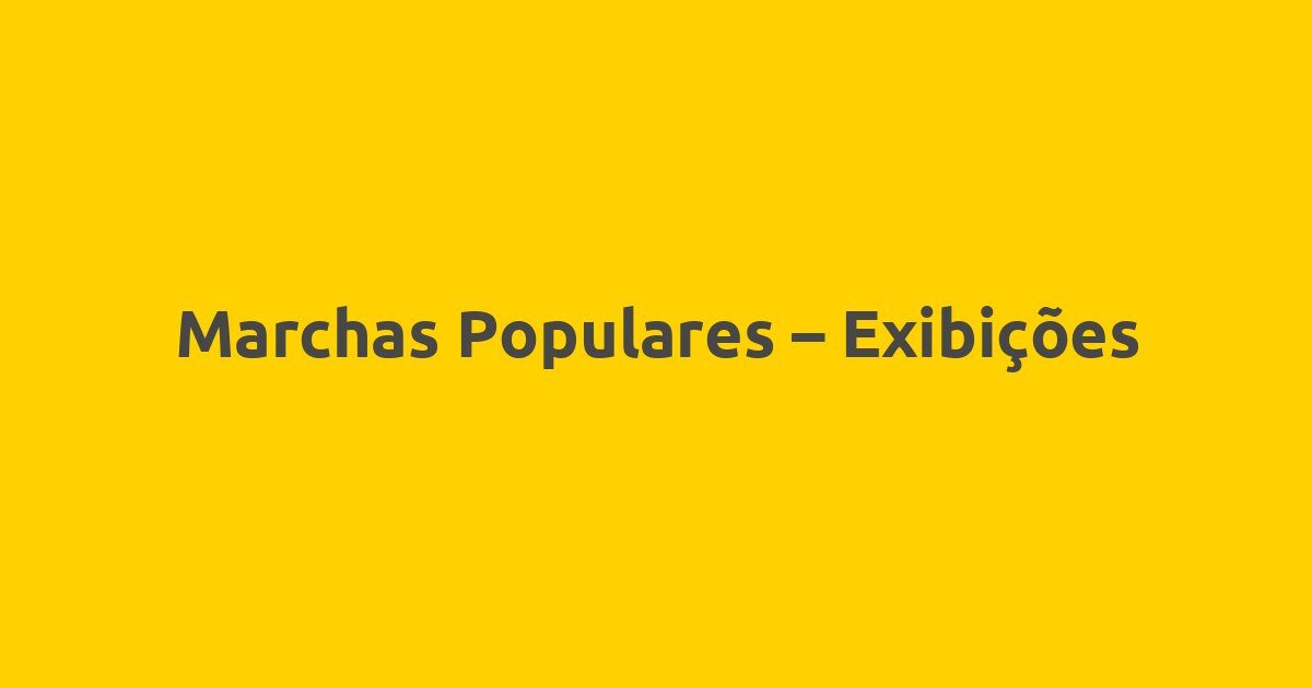 Marchas Populares – Exibições