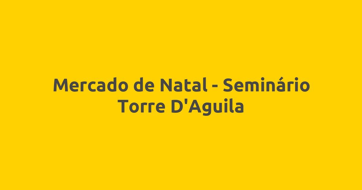 Mercado de Natal – Seminário Torre D’Aguila