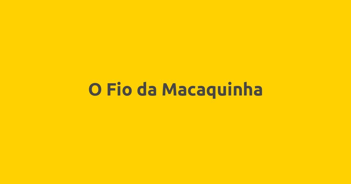 O Fio da Macaquinha