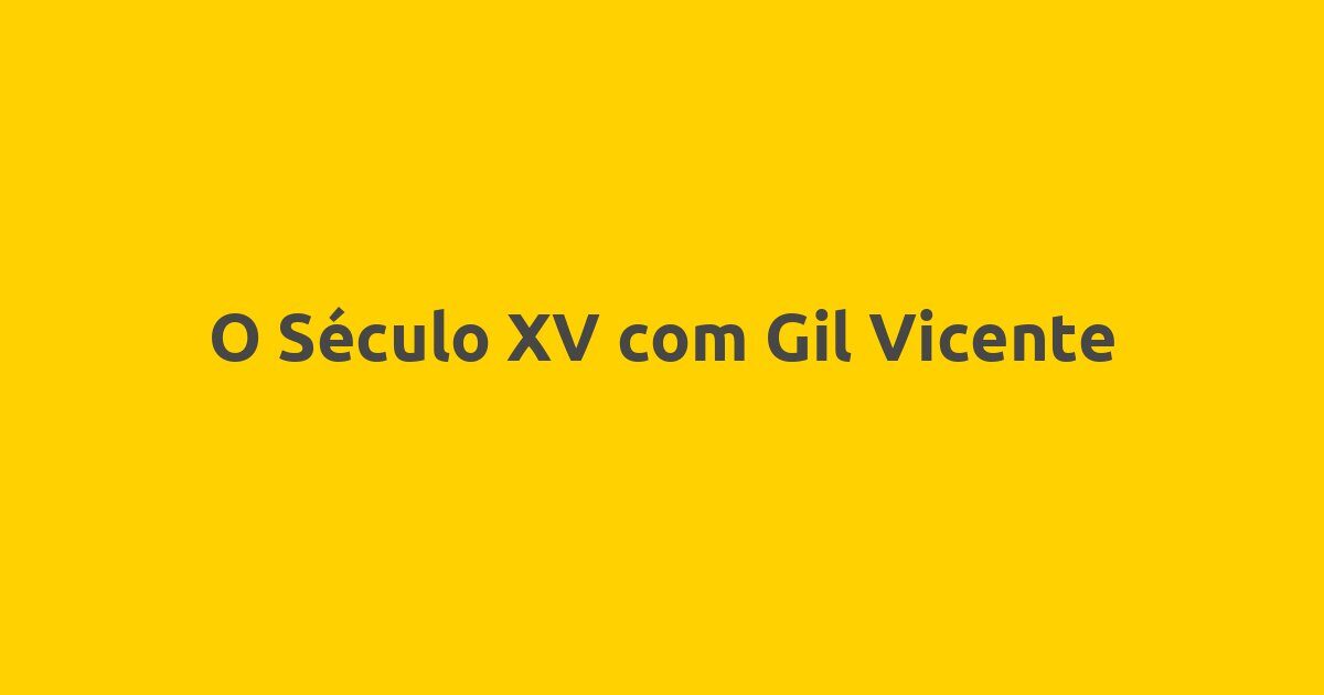 O Século XV com Gil Vicente