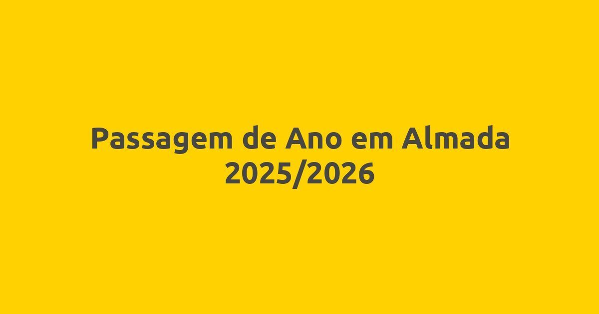 Passagem de Ano em Almada 2025/2026
