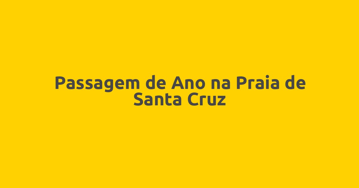 Passagem de Ano na Praia de Santa Cruz
