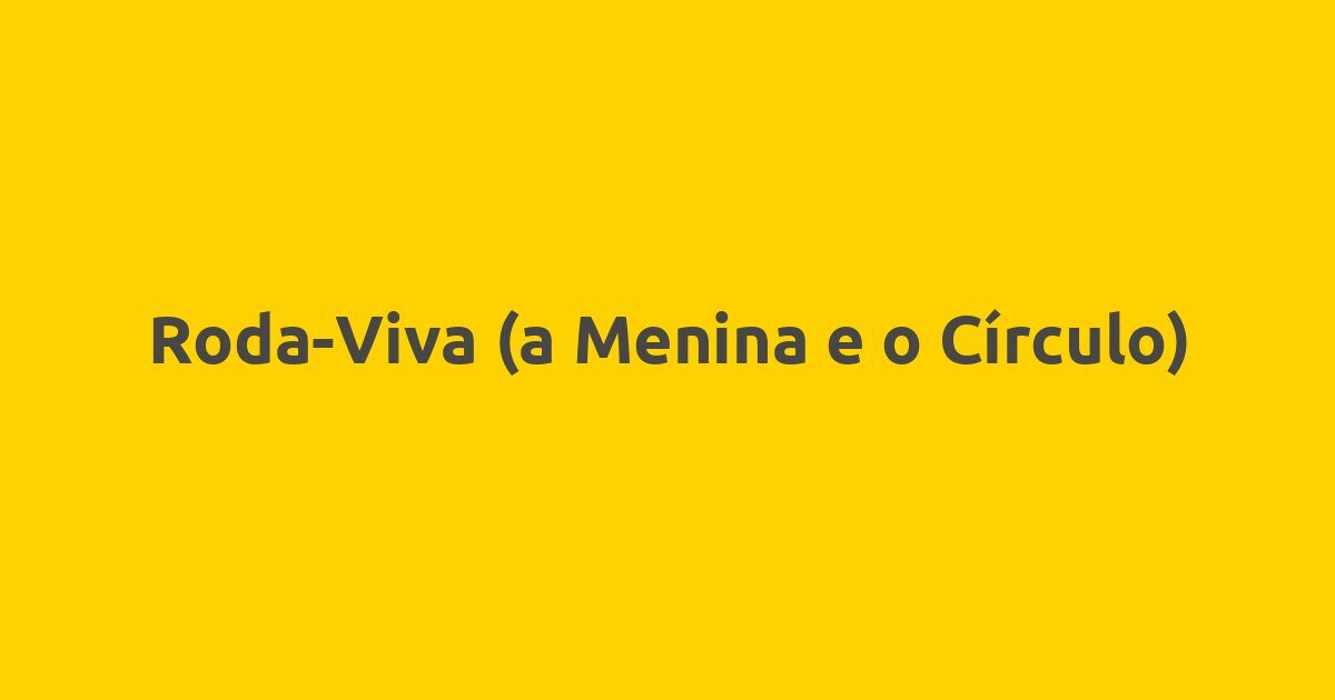 Roda-Viva (a Menina e o Círculo)