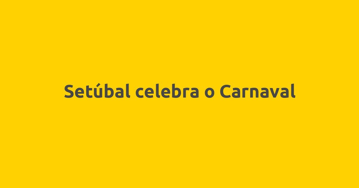 Setúbal celebra o Carnaval