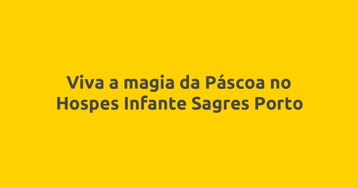 Viva a magia da Páscoa no Hospes Infante Sagres Porto