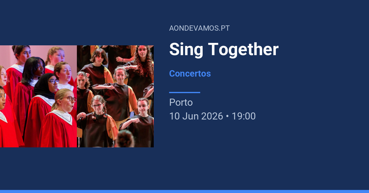 Sing Together | 10 Jun 2026 | Concertos | aonde vamos?